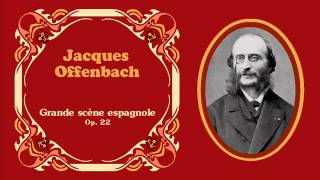 Jacques Offenbach - «Grande scène espagnole» Op. 22 (1840)