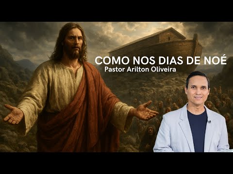 SBT 647. AS IN THE DAYS OF NOAH / PASTOR ARILTON OLIVEIRA
