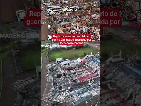 REPÓRTER DESCREVE 'CENÁRIO DE GUERRA' APÓS TORNADO NO PARANÁ