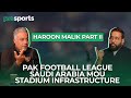 Pak Football Chairman Haroon Malik Part II | Football League | MoU With Saudi Arabia | Pak vs Saudi