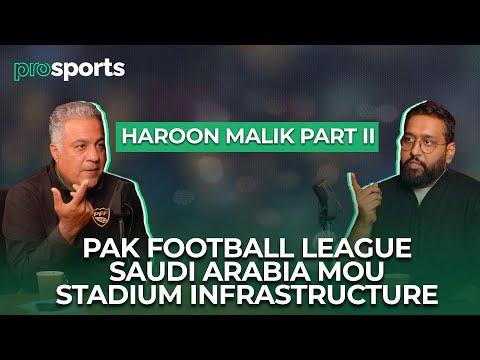 Pak Football Chairman Haroon Malik Part II | Football League | MoU With Saudi Arabia | Pak vs Saudi