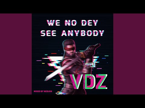 We No Dey See Anybody