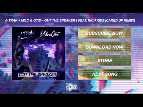 A-Trak + Milo & Otis - Out The Speakers feat. Rich Kidz (Caked Up Remix)