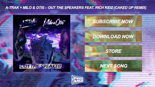 A-Trak + Milo & Otis - Out The Speakers feat. Rich Kidz (Caked Up Remix)