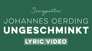 Johannes Oerding - Ungeschminkt (Offizielles Songpoeten Lyric Video)