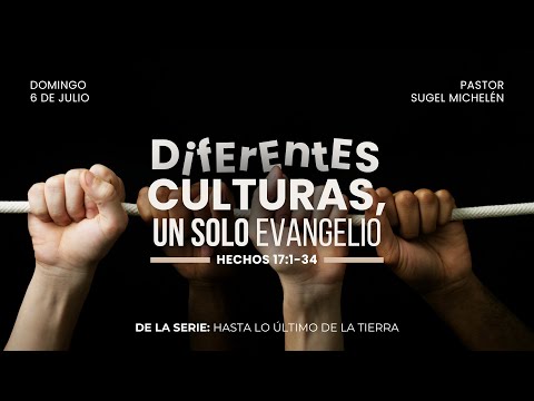 Diferentes culturas, un solo evangelio | Hechos 17:1-34 | Pr. Sugel Michelén