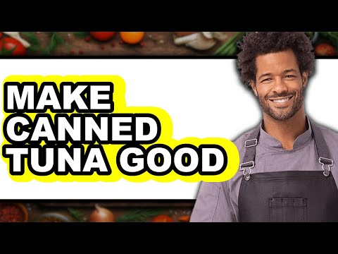 How To Make Canned Tuna Good (Full Guide)