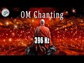 OM Chanting 396 Hz Destroy Unconscious Blockages And Negativity Singing Bowls Meditation Music