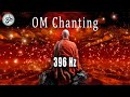 OM Chanting 396 Hz, Destroy Unconscious Blockages and Negativity, Singing Bowls, Meditation Music