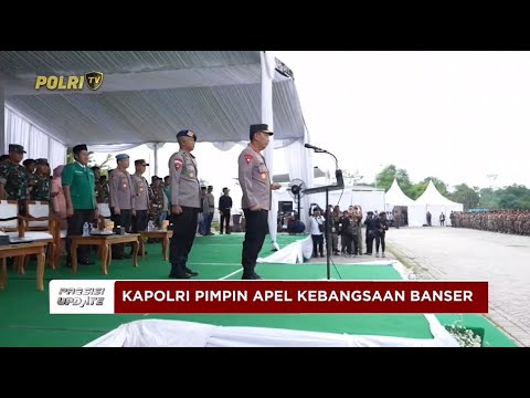 PRESISI UPDATE: KAPOLRI PIMPIN APEL KEBANGSAAN BANSER DUKUNG PENGAMANAN NATARU 23/12/25 (14.00)