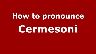 How to pronounce Cermesoni