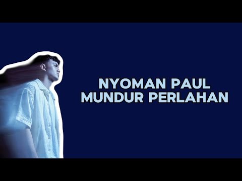 NYOMAN PAUL - MUNDUR PERLAHAN || LIRIK LAGU