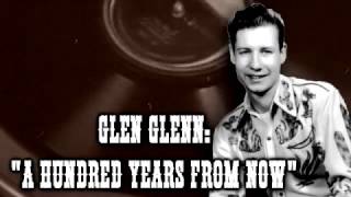 Glen Glenn - A Hundred Years From Now