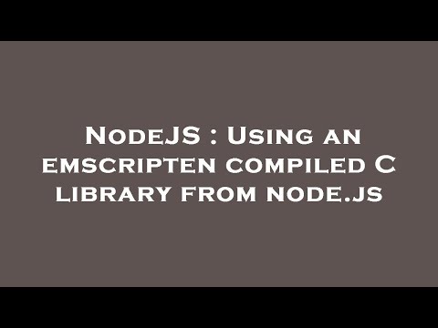 NodeJS : Using an emscripten compiled C library from node.js