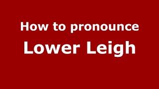 How to pronounce Lower Leigh