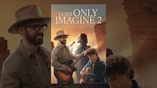 I Can Only Imagine 2