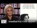 Arundhati Roy On New Memoir Mother Mary Comes To Me Gaza Authoritarianism From India To U S