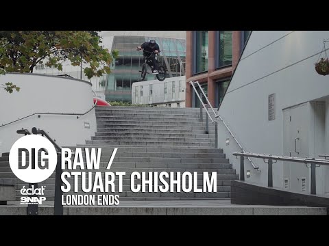 DIG BMX RAW: Stuart Chisholm -  ÉCLAT 'LONDON ENDS'