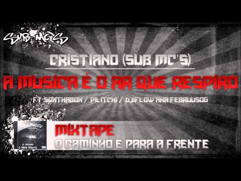 Cristiano (Sub Mc's) - A musica é o ar que respiro ft S0xthaBox ft Pilitchi & Djiflow aka FebruusOG