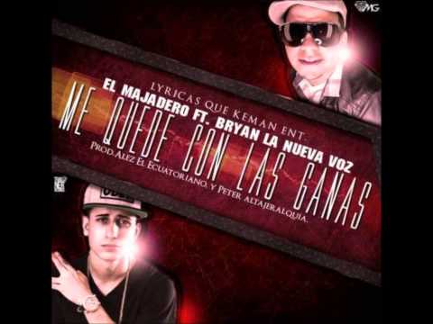 El Majadero Ft. Bryan La Nueva Voz - Me Quede Con Las Ganas ( Prod. By Alez El Ecuatoriano )