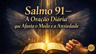 Salmo 91 - A Oração Diária que Afasta o Medo e a Ansiedade