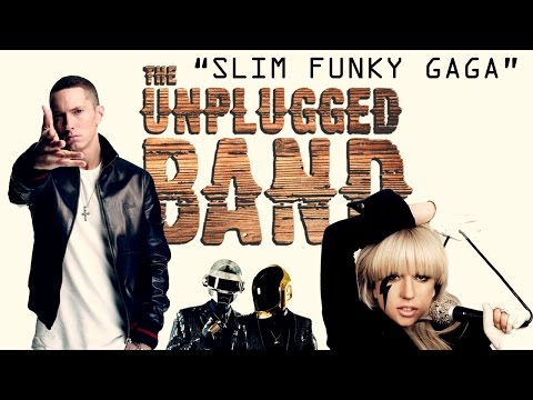 SLIM FUNKY GAGA - The Unplugged Band (Eminem, Daft Punk & Lady GaGa medley)