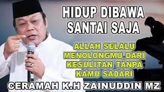 Download lagu HIDUP DIBAWA SANTAI SAJA || ALLAH SELALU MENOLONGMU DARI KESULITAN || K.H ZAINUDDIN MZ mp3