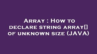 Array : How to declare string array[] of unknown size (JAVA)