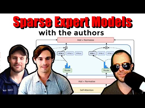 Sparse Expert Models (Switch Transformers, GLAM, and more... w/ the Authors)