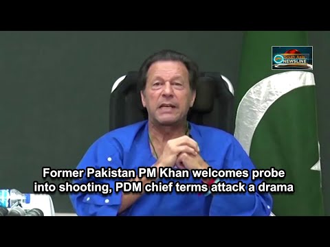 Former Pakistan PM Khan welcomes probe into shooting, PDM chief terms attack a drama