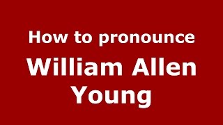 How to pronounce William Allen Young