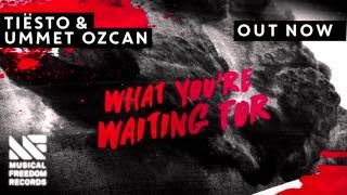 Tiesto &amp; Ummet Ozcan - What You&#39;re Waiting For
