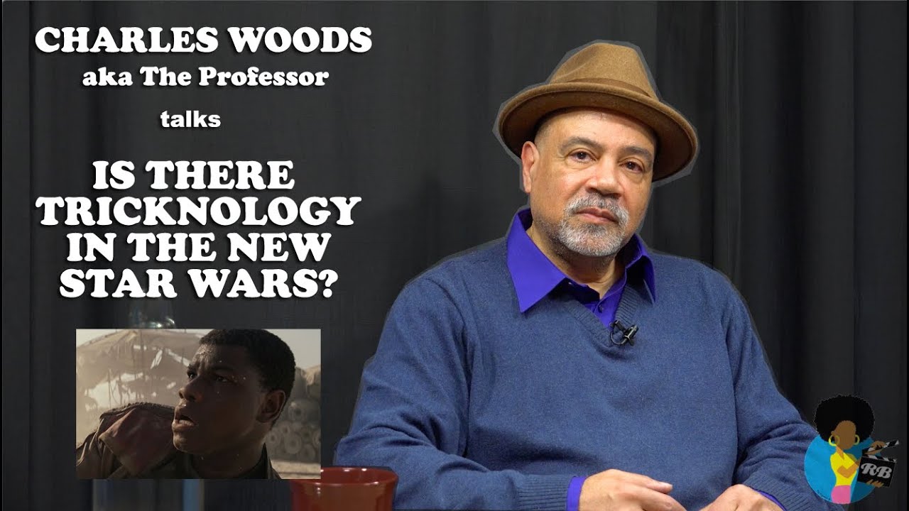 Charles Woods (aka The Professor) - Is There Tricknology In The New Star Wars?