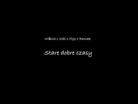 Wiśnia feat. Sobi, Figo, Baniak - Stare dobre czasy