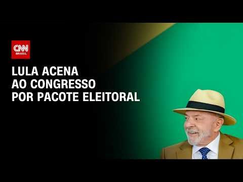 MP das blusinhas: Lula acena ao Congresso por pacote eleitoral | LIVE CNN