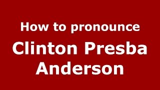 How to pronounce Clinton Presba Anderson