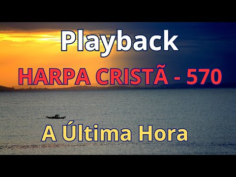 PLAYBACK - Harpa Cristã - 570 - A Última Hora - com letra