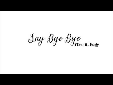 YCee - Say bye bye ft. Eugy (Official Audio Video)