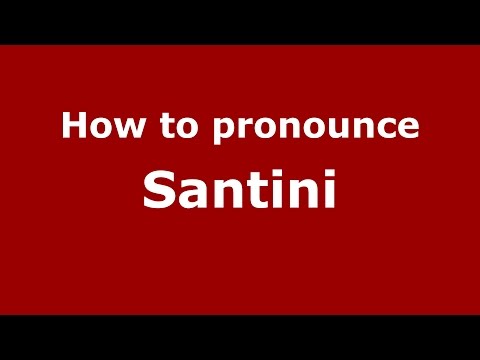 How to pronounce Santini