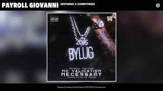 Payroll Giovanni - Nothing 2 Something (Audio)