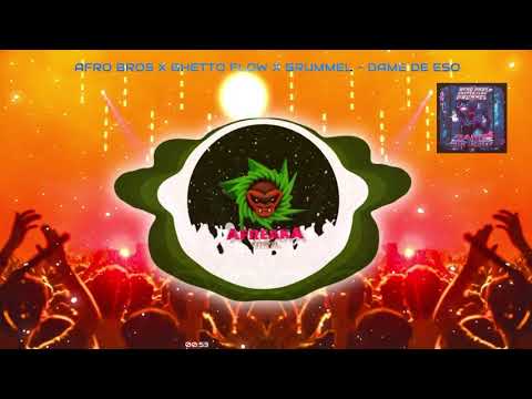 Afro Bros x Ghetto Flow x Grummel - Dame De Eso