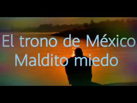 Maldito miedo (Letra) El trono de mexico