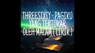 Download lagu THREESIXTY - PAGIKU YANG TERTUKAR OLEH MALAM ( LIRIK ) mp3 Download lagu THREESIXTY - PAGIKU YANG TERTUKAR OLEH MALAM ( LIRIK ) mp3