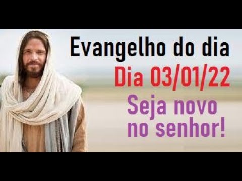 Evangelho do dia 03/01/22-Seja novo no senhor!