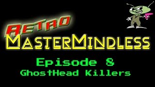 Retro MasterMindless Episode 8 - GhostHead Killers