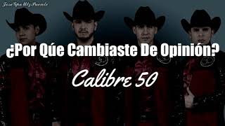 Calibre 50 - Por Que Cambiaste De Opinión.(Letra 2018)