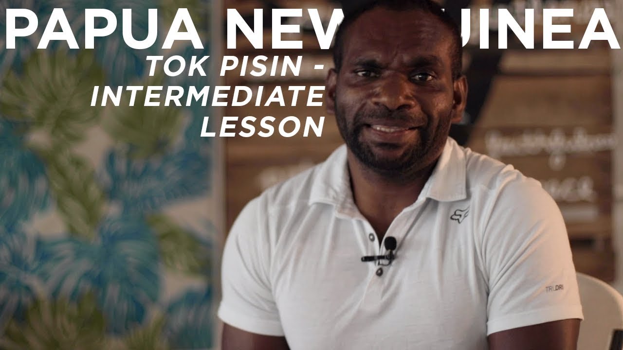 Papua New Guinea - Tok Pisin Intermediate Lesson