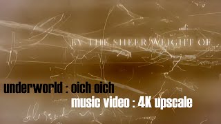 Underworld : Oich Oich (Music Video) (4K UPSCALE)
