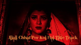 Jijaji Chhat Per Koi Hai Title Track l  O Mere Saj
