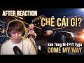 After Reaction | Come My Way | Sơn Tùng M-TP ft Tyga .. điên thật !
